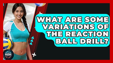 What Are Some Variations Of The Reaction Ball Drill? - The Volleyball Hub
