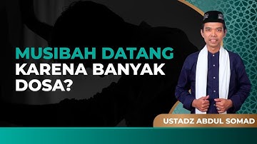 Benarkah Musibah Datang Karena Maksiat dan Dosa? | Ustadz Abdul Somad