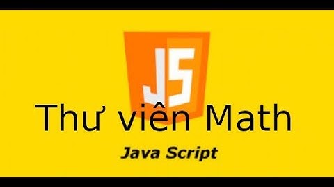 JavaScript - Video6 - Sử dụng hàm toán học Math
