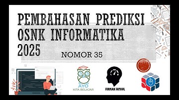 Pembahasan Prediksi OSNK Informatika 2025 No 35