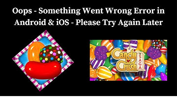 Candy Crush Saga App Oops - Something Went Wrong Error in Android & iOS Phones