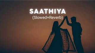 Saathiya ( Slowed Reverb ) #lofi #lofisong