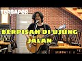 Berpisah di ujung jalan - SULTAN [ cover Amrinal Rasadi ] #sampaibaper