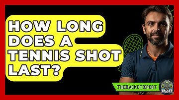 How Long Does A Tennis Shot Last? - The Racket Xpert