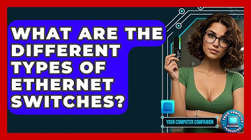 What Are The Different Types Of Ethernet Switches? - Your Computer Companion