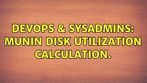 DevOps & SysAdmins: Munin disk utilization calculation.