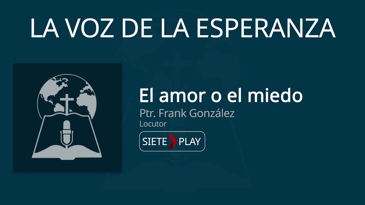 La voz de la esperanza: El amor o el miedo - Pr. Frank Gonzalez