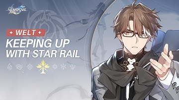 Keeping up with Star Rail - Welt: Back to the Frontline to Nurture New Talents