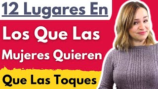 12 Lugares En Los Que Las Mujeres Quieren Que Las Toques - Dónde Y Cómo Tocar A Una Mujer