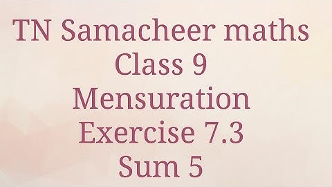 Sum 5 Exercise 7.3 Mensuration Class 9 Tamilnadu Samacheer maths Nithyaganesh Maths