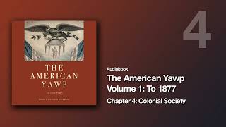 The American Yawp Vol 1 | Chapter 04: Colonial Society (Audiobook)