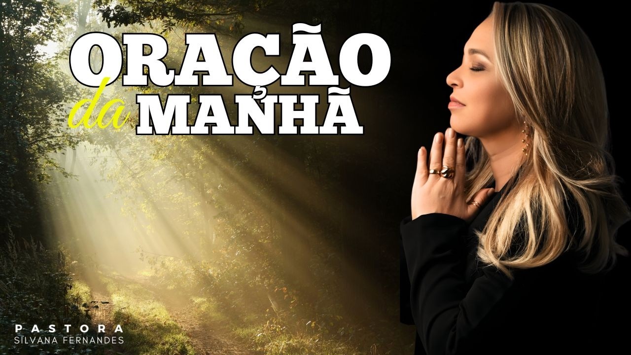 ORAÇÃO DA MANHÃ | ORAÇÃO DA MANHÃ COM PASTORA SILVANA FERNANDES