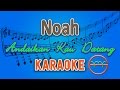 Noah  andaikan kau datang karaoke  gmusic