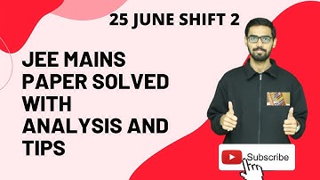 JEE MAINS SHIFT 25 JUNE SHIFT 2 SOLVED PAPER:ANALYSIS AND TIPS#jeemains2022 #jeetips #SOLVEDPAPER