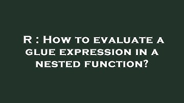 R : How to evaluate a glue expression in a nested function?