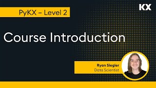 Intermediate PyKX | Course Introduction