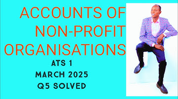 Accounts of Non Trading / Profit Organisations (Financial Accounting - ICAN , ATS ,ICAG, ACCA , CPA)