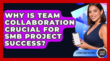 Why Is Team Collaboration Crucial For SMB Project Success? - Latino Start Up Space