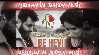 Taladro & Serpil Kaya - be hevi (mix) [Prod.Abdulhakim Dursun & @GoganMusic ] Resimi
