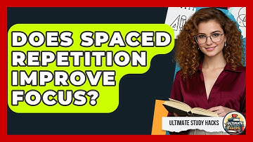 Does Spaced Repetition Improve Focus? - Ultimate Study Hacks