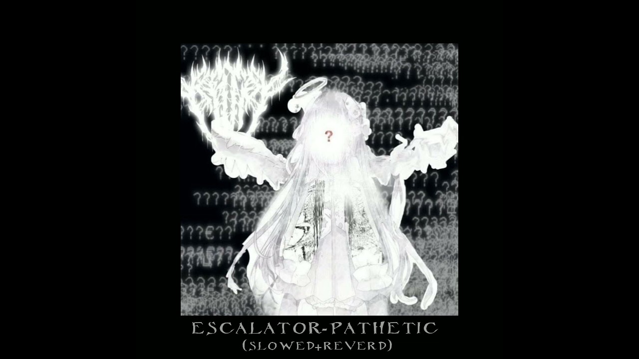 Pathetic-escalator (slowed+reverd)