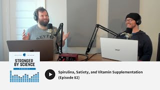 Spirulina, Satiety, and Vitamin Supplementation (Ep 82)