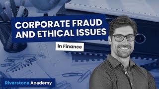 What are Corporate Fraud and Ethical Issues in Finance?