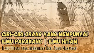Ciri-ciri orang yang mempunyai ilmu Parakang | Ilmu Hitam yang berbahaya Dari Suku Makassar