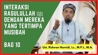 33. Seni Interaksi Rasulullah ﷺ dengan mereka yang tertimpa musibah 🟢 Bag 10 - Mengurusi Keb Mereka
