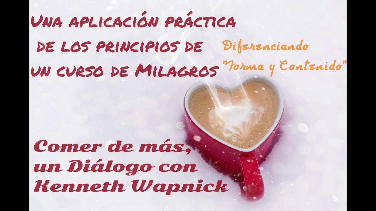 Comer de más,un diálogo con Kenneth Wapnick