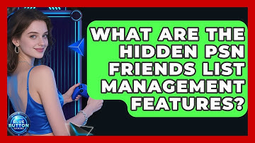 What Are The Hidden PSN Friends List Management Features? - Blue Button Gaming
