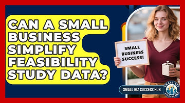Can A Small Business Simplify Feasibility Study Data? - Small Biz Success Hub
