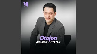 Otajon - Asilxon Jo'rayev