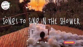A Playlist of Songs To Sing in The Shower Chill Mix