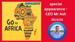 ● GOOO AFRICAAA WEBINAR ● with special appearance CEO Mr Ash & some  #ONPASSIVE  key staff  25/4/24