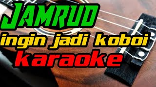 ingin jadi koboi Jamrud karaoke version