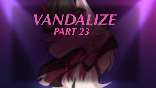 VANDALIZE | Part 23 for @MelyStripes