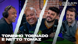 TONINHO TORNADO E NETTO TOMAZ | Podcast Denílson Show #106