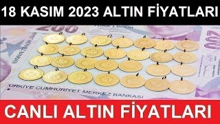 18 KASIM 2023 ALTIN FİYATLARI BUGÜN NE KADAR  GRAM ALTIN  ÇEYREK ALTIN YARIM TAM ALTIN FİYATLARI