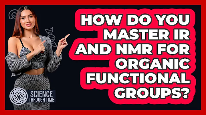 How Do You Master IR And NMR For Organic Functional Groups? - Science Through Time
