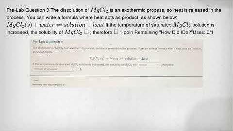 Pre-Lab Question 9 The dissolution of MgCl_(2) is an exothermic process, so heat is released in the