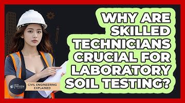 Why Are Skilled Technicians Crucial For Laboratory Soil Testing? - Civil Engineering Explained