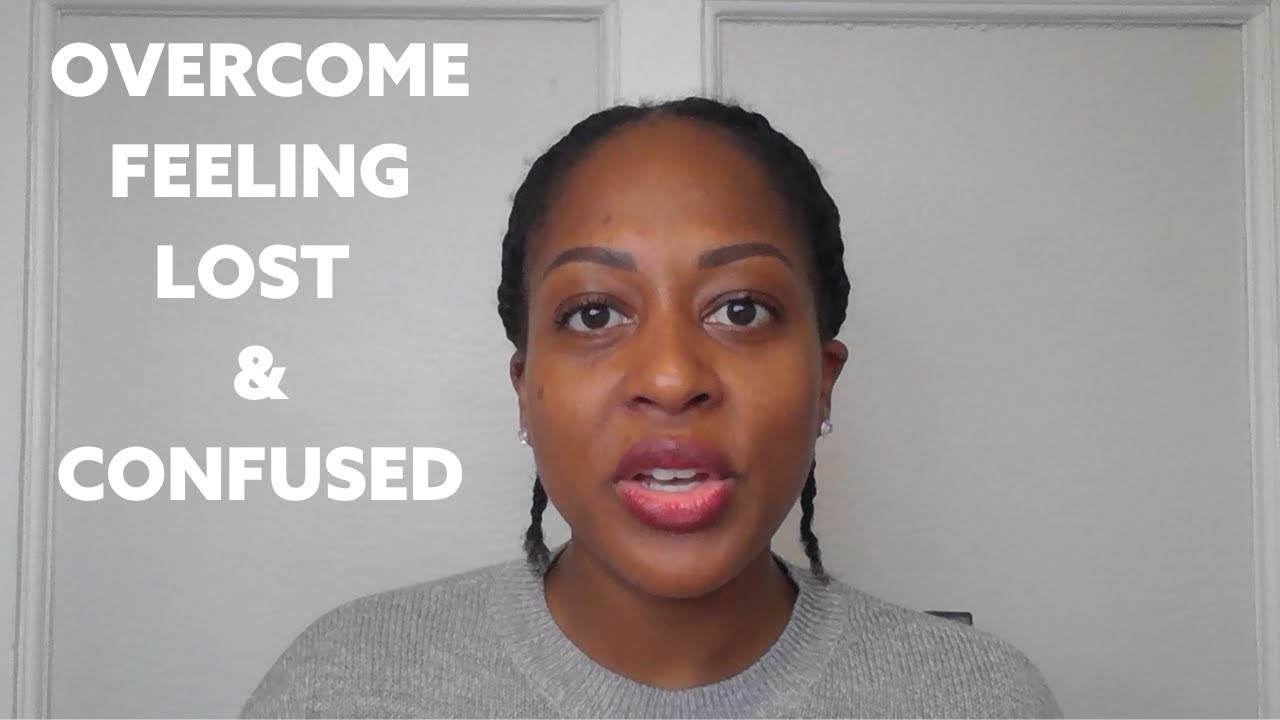 How can I feeling lost and confused? YouTube