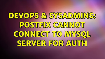 DevOps & SysAdmins: Postfix cannot connect to MySQL server for auth (2 Solutions!!)