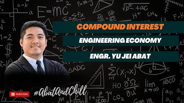 Compound Interest Complete Lecture - Engineering Economy | Engr. YU JEI ABAT | #AbatAndChill
