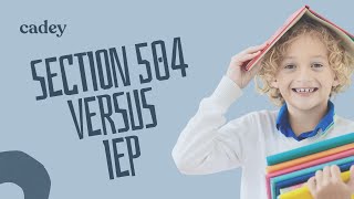 Section 504 Plans Versus IEPs: What's the Difference