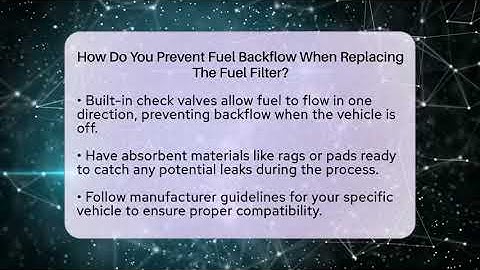 How Do You Prevent Fuel Backflow When Replacing The Fuel Filter? - Talking Tech Trends