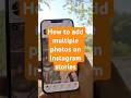 How to add multiple photos on Instagram stories