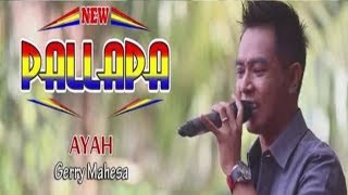 GERRY MAHESA - AYAH || NEW PALLAPA