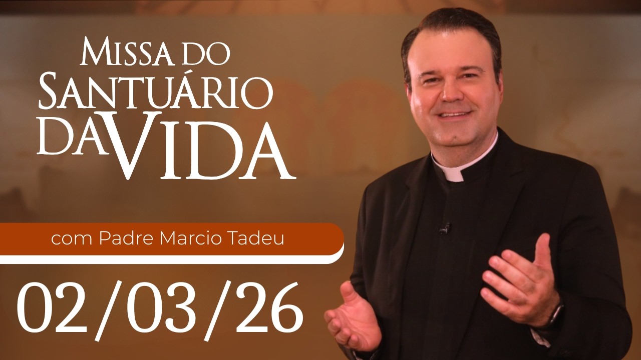 Missa do Santuário da Vida | 02/03/26 - Padre Marcio Tadeu